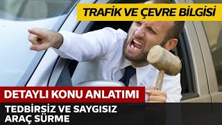 Tedbirsiz ve Saygısız Araç Sürme
